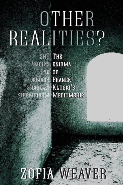 Other Realities?: The Enigma of Franek Kluski's Mediumship