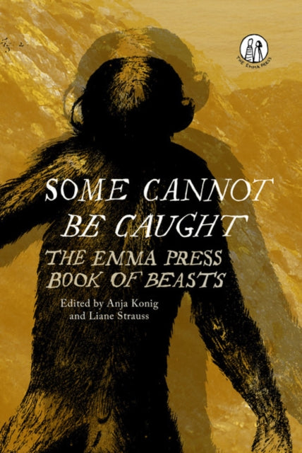 Some Cannot Be Caught: The Emma Press Book of Beasts