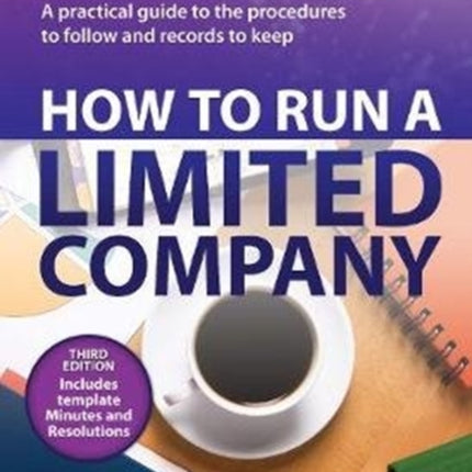 How to Run a Limited Company: A Practical Guide to the Procedures to Follow and Records to Keep