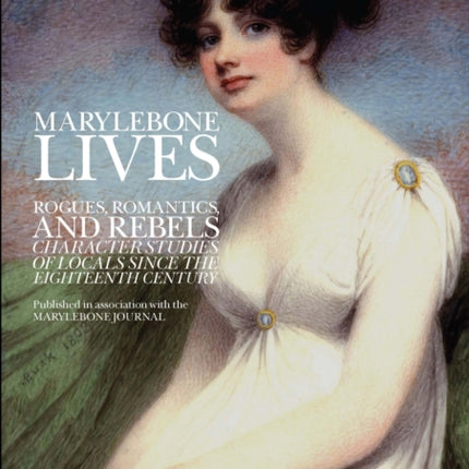 Marylebone Lives: Rogues, Romantics, and Rebels -