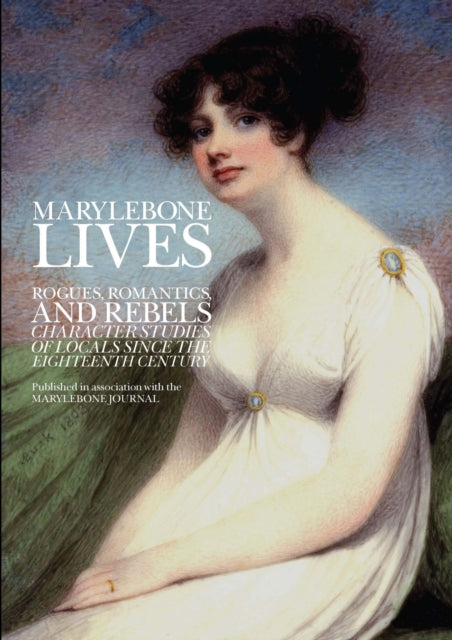 Marylebone Lives: Rogues, Romantics, and Rebels -