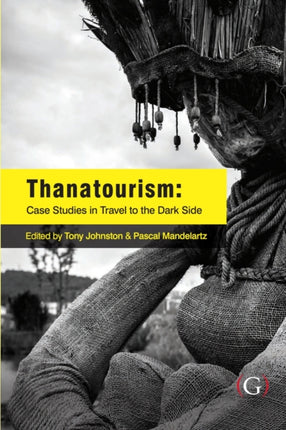 Thanatourism: Case Studies in Travel to the Dark