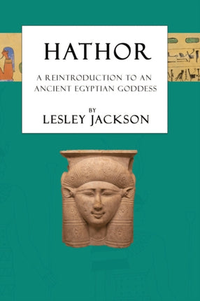 Hathor: A Reintroduction to an Ancient Egyptian Goddess