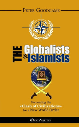 The Globalists & the Islamists: Fomenting the  Clash of Civilizations  for a New World Order