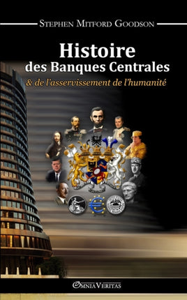 Histoire des Banques Centrales: & de L'asservissement De L'humanite