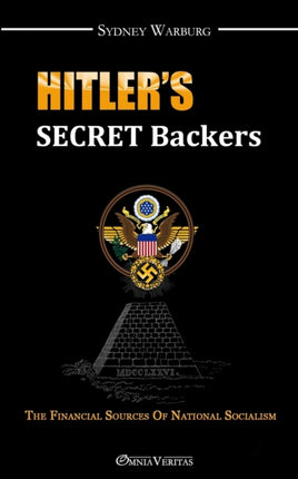 Hitler's Secret Backers: The Financial Sources of