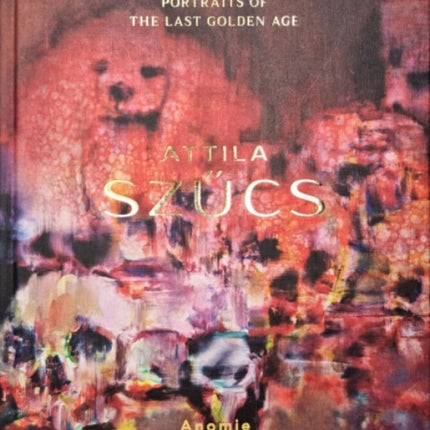 Attila SzűCs – Portraits of the Last Golden Age