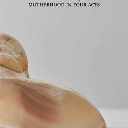 Adeline de Monseignat Motherhood in Four Acts