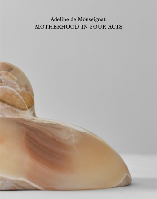 Adeline de Monseignat Motherhood in Four Acts