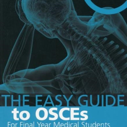 The Easy Guide to OSCEs for Final Year Medical Students, Second Edition