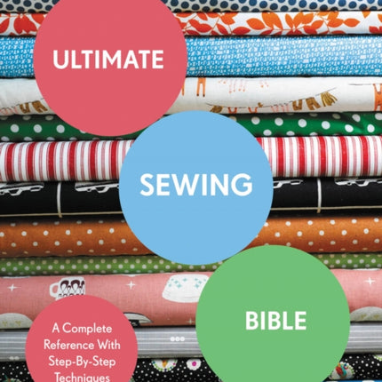 Ultimate Sewing Bible: A Complete Reference with Step-By-Step Techniques (Ultimate Guides)