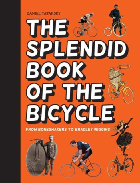 The Splendid Book of the Bicycle: From boneshakers to Bradley Wiggins