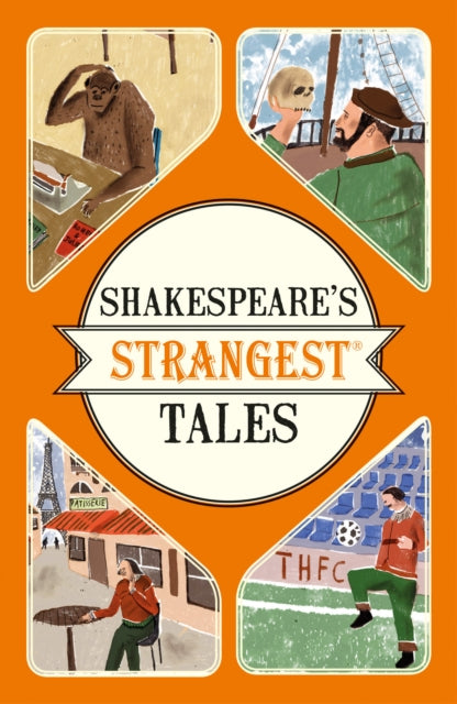 Shakespeare's Strangest Tales: Extraordinary but true tales from 400 years of Shakespearean theatre