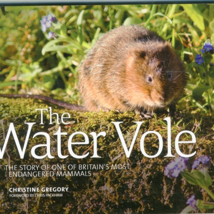 The Water Vole: The Story of One of Britain's Most Endangered Mammals