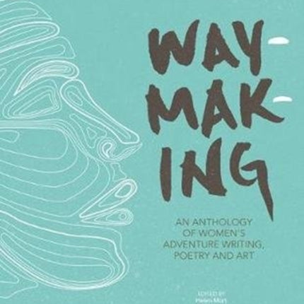 Waymaking: An anthology of women’s adventure writing, poetry and art