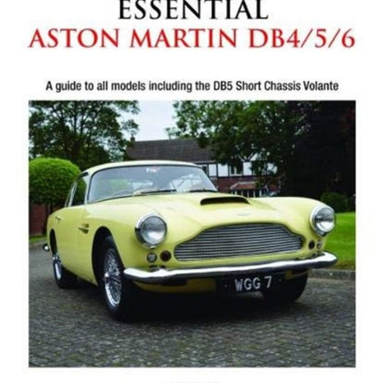 Essential Aston Martin DB4/5/6: A Guide to All Models Including the DB5 Short Chassis Volante