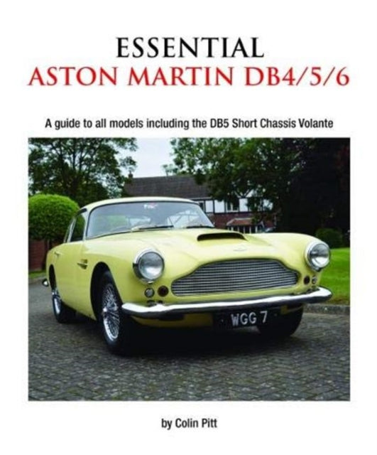 Essential Aston Martin DB4/5/6: A Guide to All Models Including the DB5 Short Chassis Volante