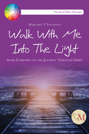 Walk With Me into the Light: Some Comfort on the Journey through Grief