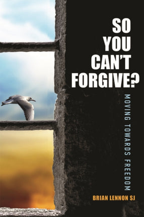 So You Can't Forgive: Moving Towards Freedom