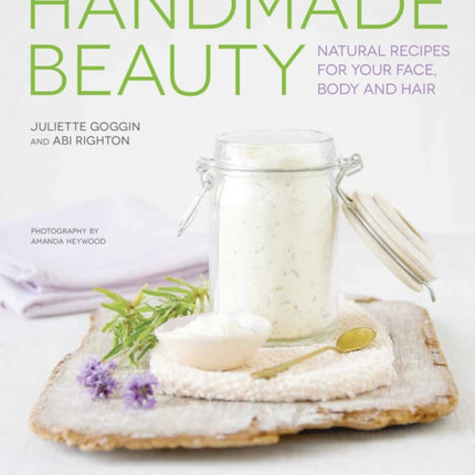 Handmade Beauty: Natural Recipes for your Face, Body and Hair