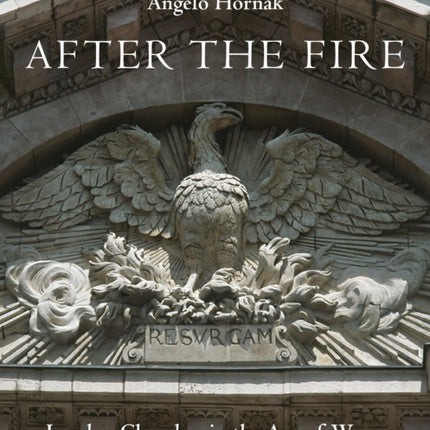 After the Fire: London Churches in the Age of Wren, Hooke, Hawksmoor and Gibbs