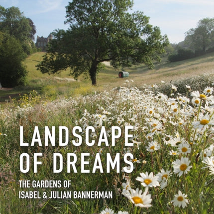 Landscape of Dreams: The Gardens of Isabel and Julian Bannerman