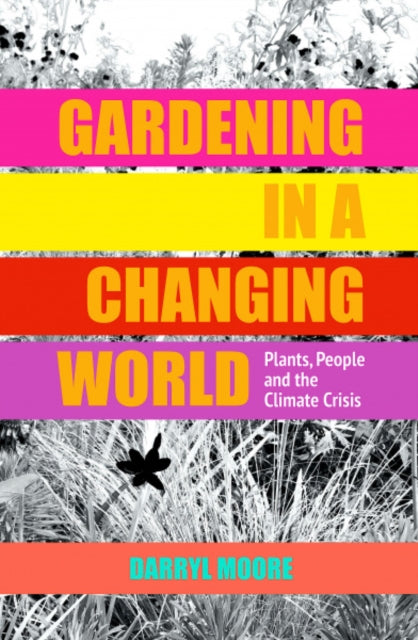 Gardening in a Changing World: Plants, People and the Climate Crisis