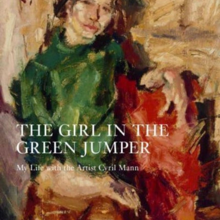 The Girl in the Green Jumper: My Life with the Artist Cyril Mann