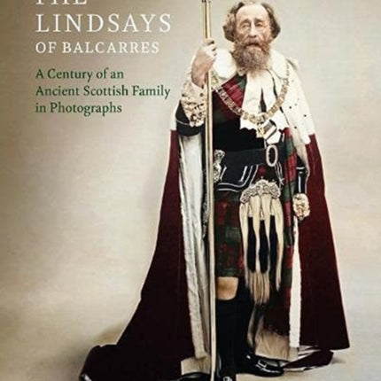 The Lindsays of Balcarres: A Century of an Ancient Scottish Family in Photographs