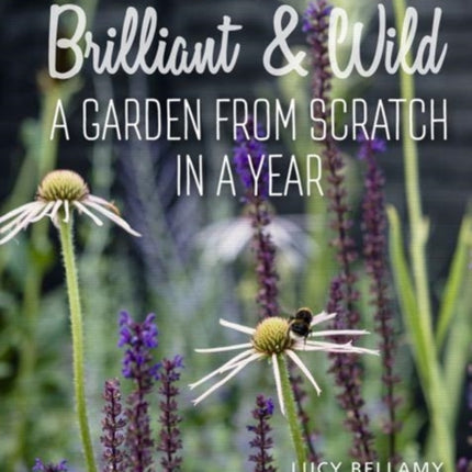 Brilliant and Wild: A Garden from Scratch in a Year