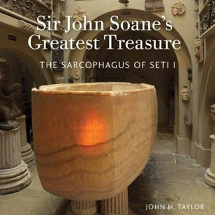 Sir John Soane's Greatest Treasure: The Sarcophagus of Seti I