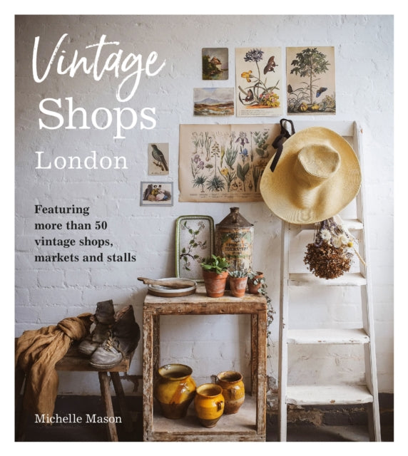 Vintage Shops London: Featuring more than 50 vintage shops, markets and stalls