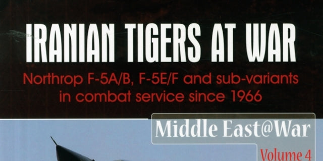 Iranian Tigers at War: Northrop F-5a/B, F-5e/F
