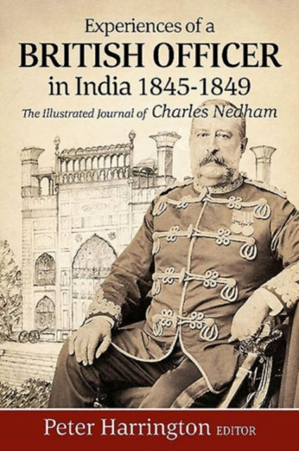 Experiences of a Young British Officer in India, 1845-1849: The Illustrated Journal of Charles Nedham