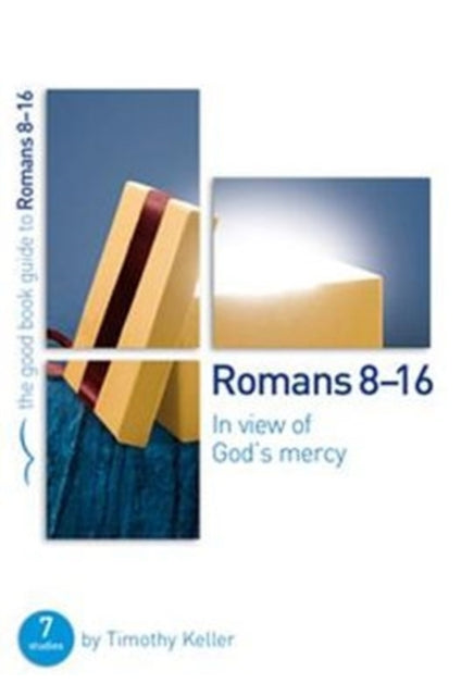 Romans 8-16: In view of God's mercy: 7 studies for groups and individuals