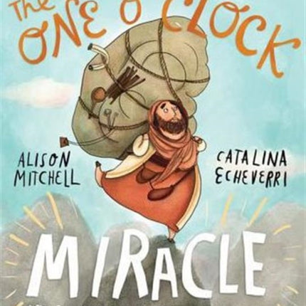 The One O'Clock Miracle Storybook: A true story about trusting the words of Jesus