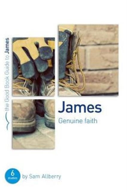 James: Genuine faith: Six studies for individuals or groups