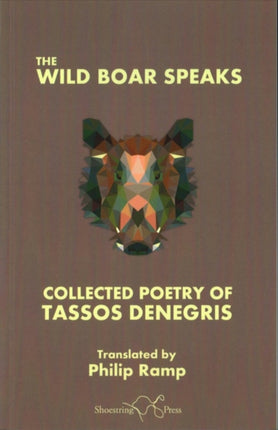 The Wild Boar Speaks: The Collected Poetry of Tasso Denegris