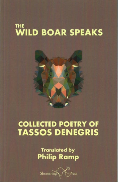 The Wild Boar Speaks: The Collected Poetry of Tasso Denegris