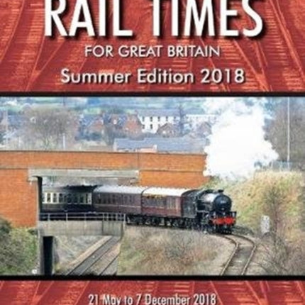 Comprehensive Rail Times For Great Britain.: Summer Edition 2018