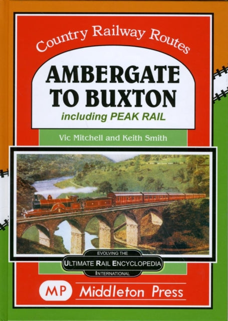 Ambergate To Buxton: including the Peak Railway