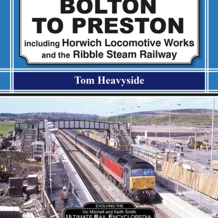 Bolton To Preston.: including Horwich Locomotive Works and the Ribble Steam Railway.