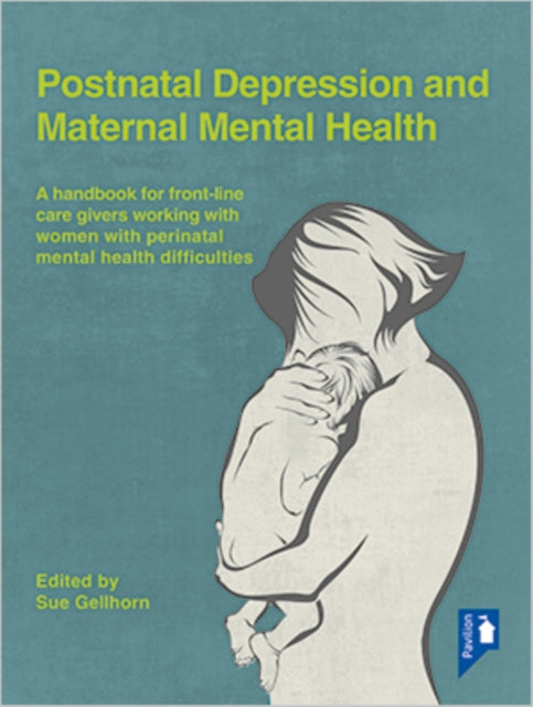 Postnatal Depression and Maternal Mental Health: A Handbook for Frontline Caregivers Working with Women with Perinatal Mental Health Difficulties