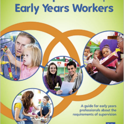 Supervision for Early Years Workers: A Guide for Early Years Professionals About the Requirements of Supervision