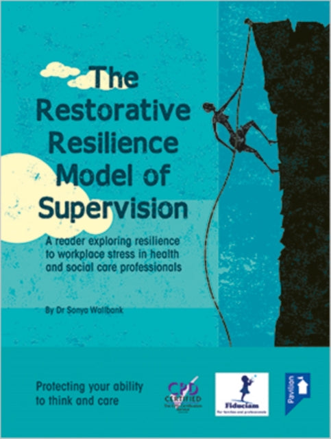 The Restorative Resilience Model of Supervision: A Reader Exploring Resilience to Workplace Stress in Health and Social Care Professionals