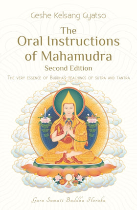 The Oral Instructions of Mahamudra: The Very Essence of Buddhas Teachings of Sutra and Tantra