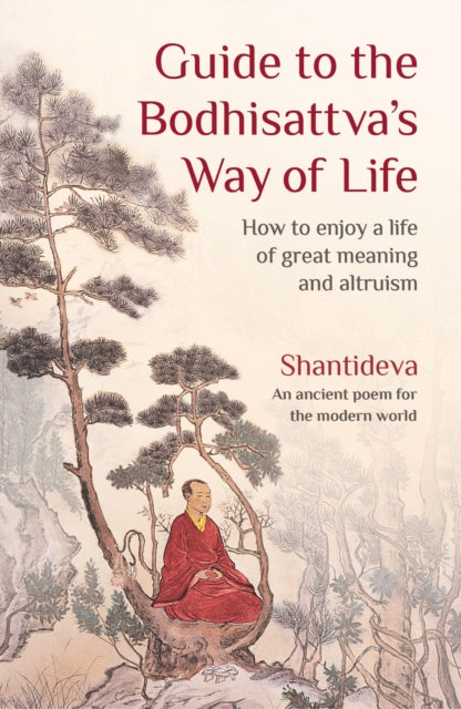 Guide to the Bodhisattva's Way of Life: How to Enjoy a Life of Great Meaning and Altruism