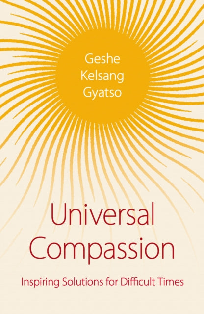 Universal Compassion: Inspiring Solutions for Difficult Times