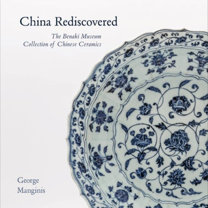 China Rediscovered: The Benaki Museum Collection of Chinese Ceramics