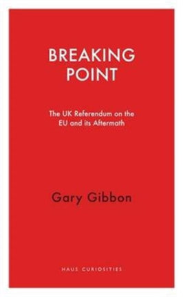 Breaking Point: The UK Referendum on the EU and Its Aftermath